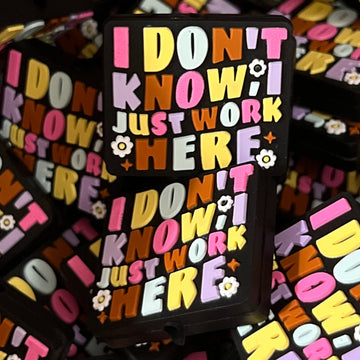 483 I Don't Know, I Just Work Here (Silicone) 2ct