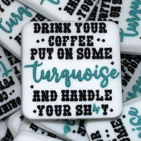 336 Drink Some Coffee, Put on Some Turquoise and Handle Your Shit 2ct