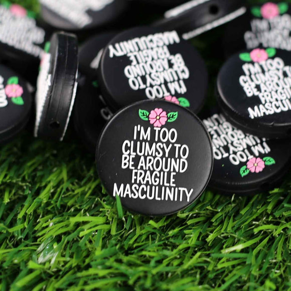 515 I'm Too Clumsy to be Around Fragile Masculinity 2ct