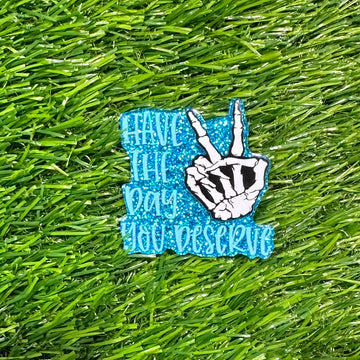 Buy 6125-have-the-day-you-deserve Flat Back Acrylics