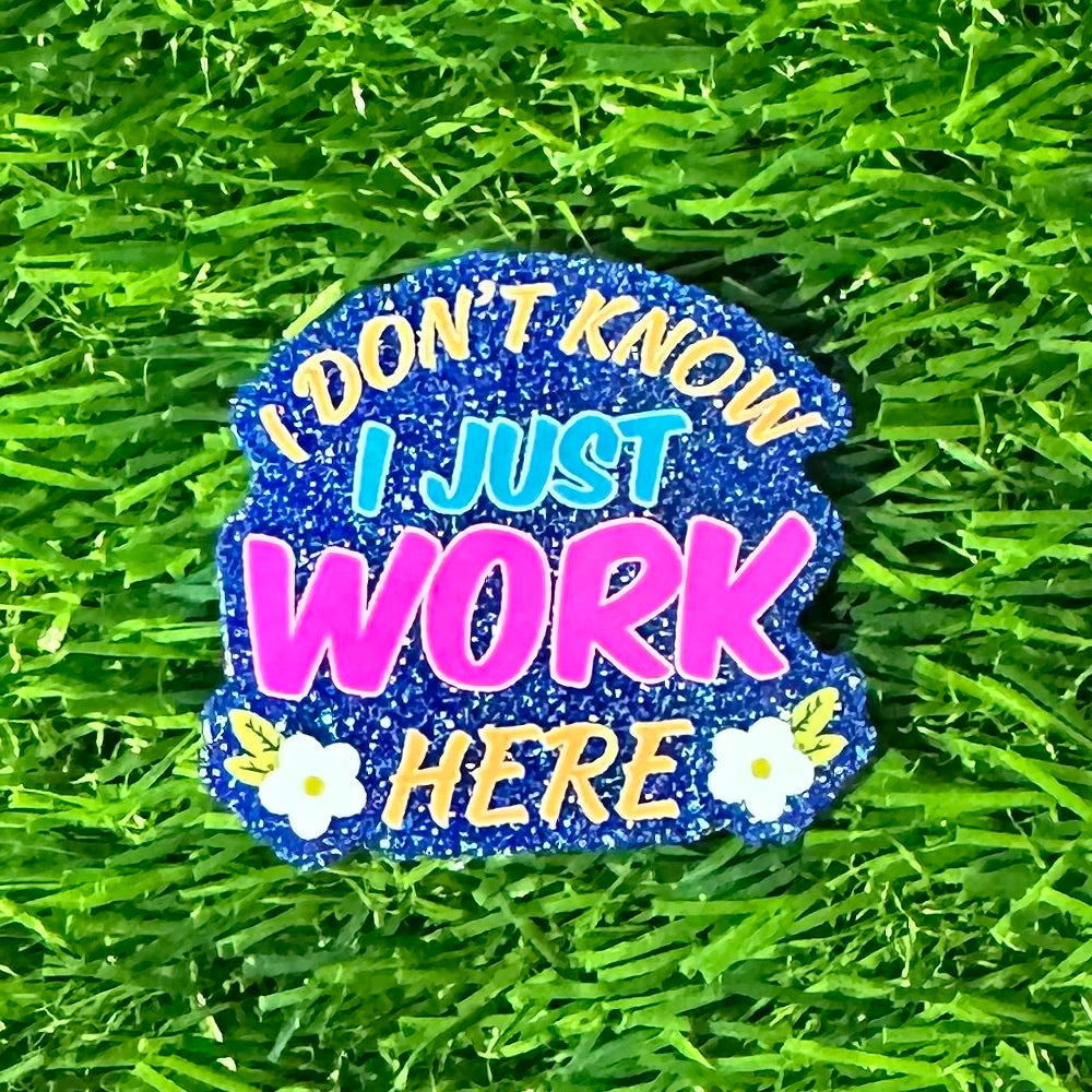 Buy i-dont-know-i-just-work-here Printed Flat Back Acrylics