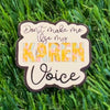 6025 Don't Make Me Use My Karen Voice