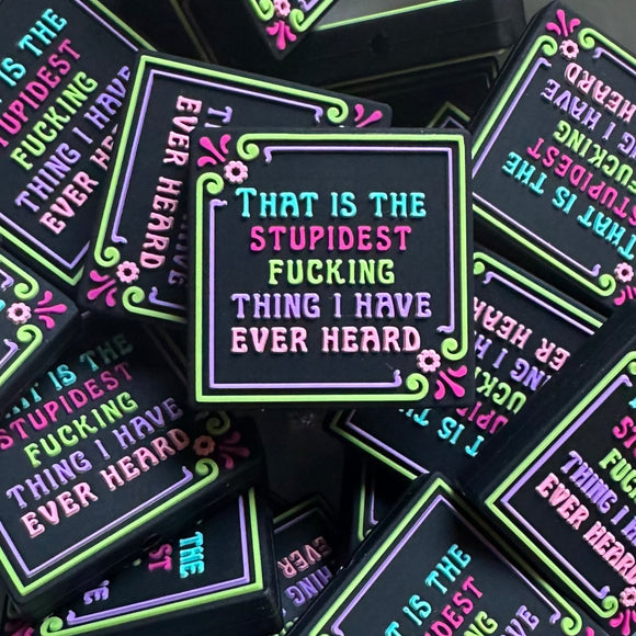 1040 That is the Stupidest Fucking Thing I Have Ever Heard 2ct